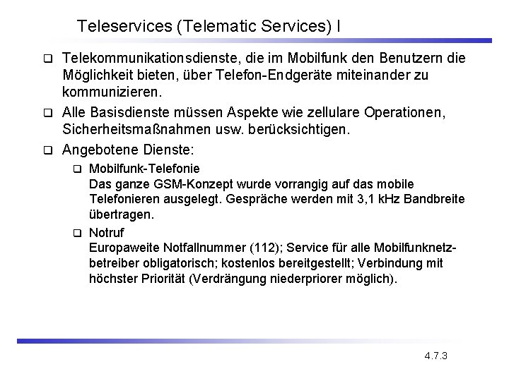 Teleservices (Telematic Services) I Telekommunikationsdienste, die im Mobilfunk den Benutzern die Möglichkeit bieten, über