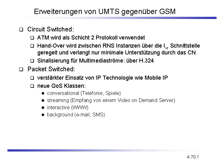 Erweiterungen von UMTS gegenüber GSM q Circuit Switched: ATM wird als Schicht 2 Protokoll