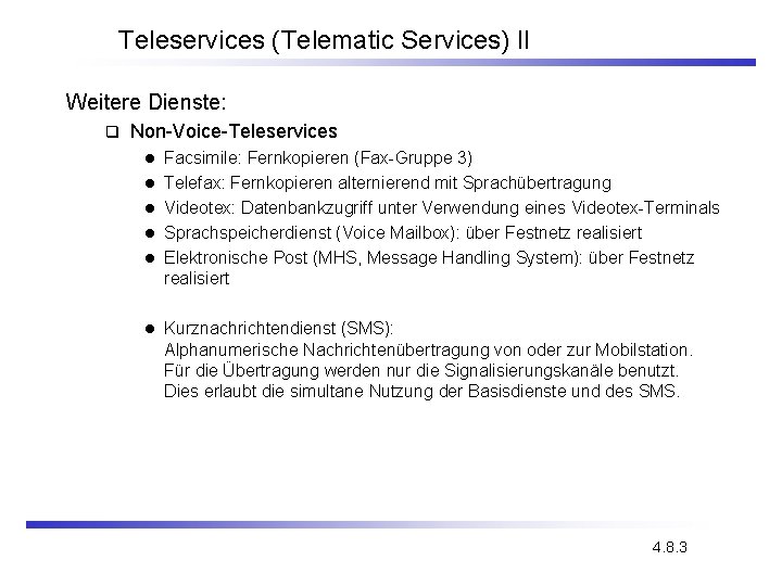 Teleservices (Telematic Services) II Weitere Dienste: q Non-Voice-Teleservices l l l Facsimile: Fernkopieren (Fax-Gruppe