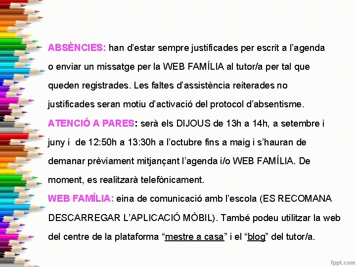 ABSÈNCIES: han d’estar sempre justificades per escrit a l’agenda o enviar un missatge per