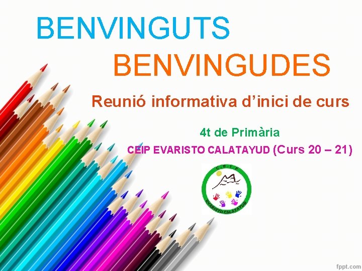 BENVINGUTS BENVINGUDES Reunió informativa d’inici de curs 4 t de Primària CEIP EVARISTO CALATAYUD