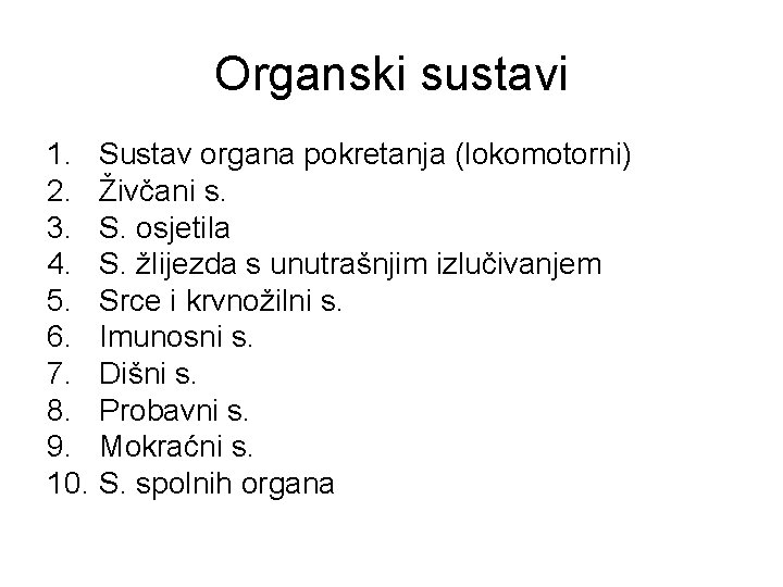 Organski sustavi 1. Sustav organa pokretanja (lokomotorni) 2. Živčani s. 3. S. osjetila 4.