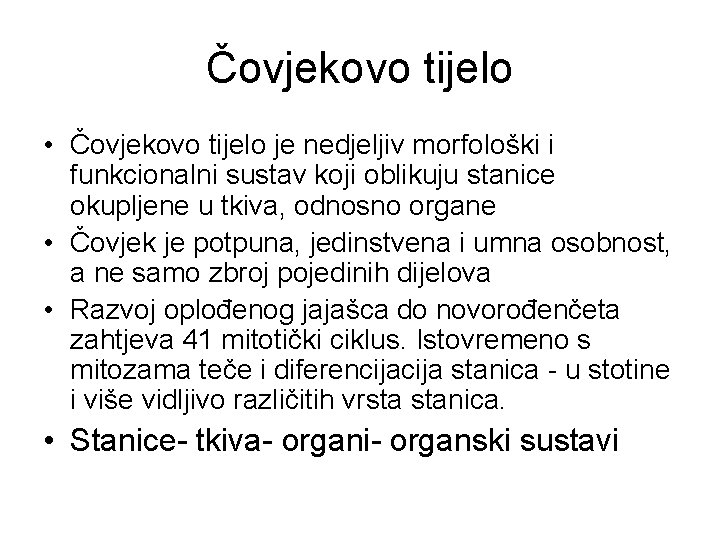 Čovjekovo tijelo • Čovjekovo tijelo je nedjeljiv morfološki i funkcionalni sustav koji oblikuju stanice