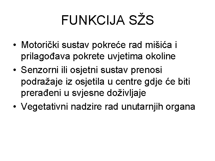 FUNKCIJA SŽS • Motorički sustav pokreće rad mišića i prilagođava pokrete uvjetima okoline •