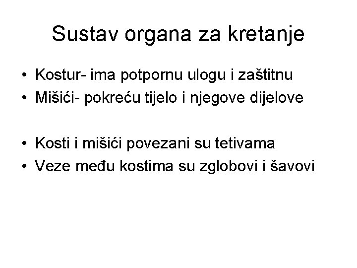 Sustav organa za kretanje • Kostur- ima potpornu ulogu i zaštitnu • Mišići- pokreću