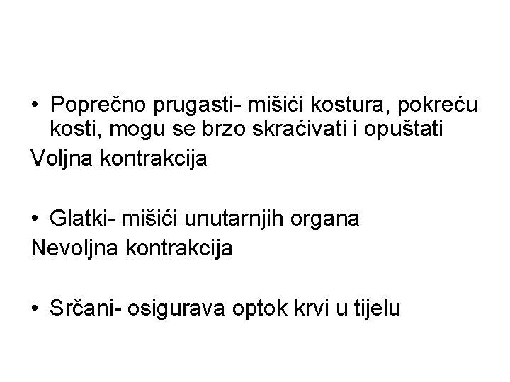  • Poprečno prugasti- mišići kostura, pokreću kosti, mogu se brzo skraćivati i opuštati