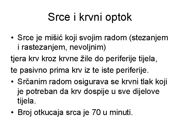 Srce i krvni optok • Srce je mišić koji svojim radom (stezanjem i rastezanjem,