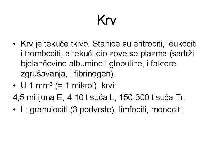 Krv • Krv je tekuće tkivo. Stanice su eritrociti, leukociti i trombociti, a tekući