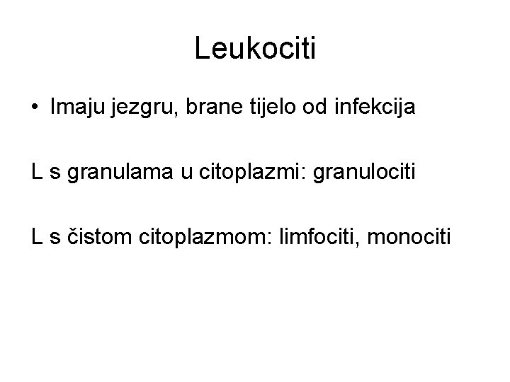 Leukociti • Imaju jezgru, brane tijelo od infekcija L s granulama u citoplazmi: granulociti