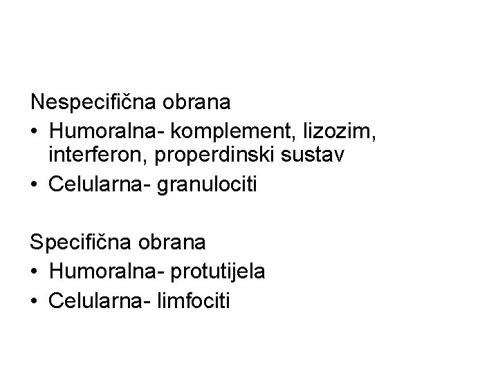 Nespecifična obrana • Humoralna- komplement, lizozim, interferon, properdinski sustav • Celularna- granulociti Specifična obrana