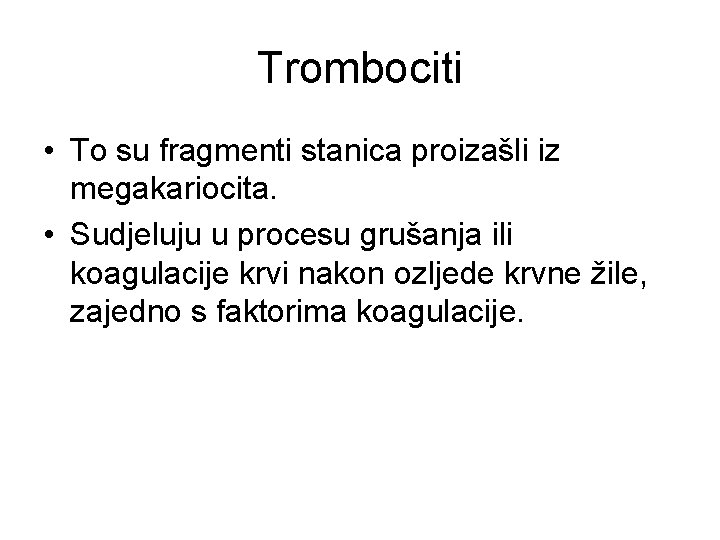 Trombociti • To su fragmenti stanica proizašli iz megakariocita. • Sudjeluju u procesu grušanja