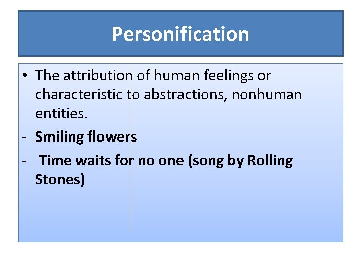 Personification • The attribution of human feelings or characteristic to abstractions, nonhuman entities. -