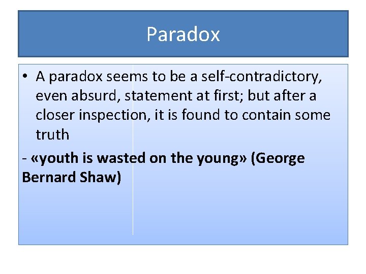 Paradox • A paradox seems to be a self-contradictory, even absurd, statement at first;
