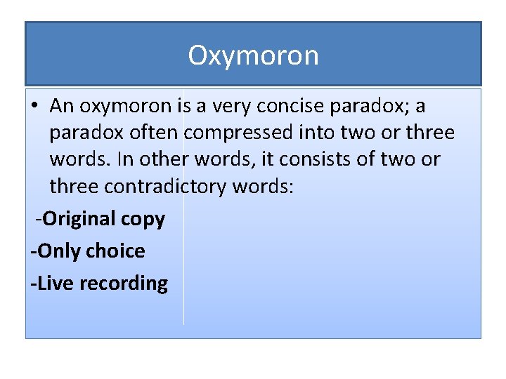 Oxymoron • An oxymoron is a very concise paradox; a paradox often compressed into