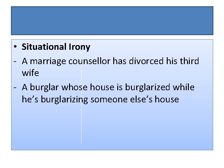  • Situational Irony - A marriage counsellor has divorced his third wife -
