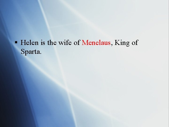 § Helen is the wife of Menelaus, King of Sparta. 