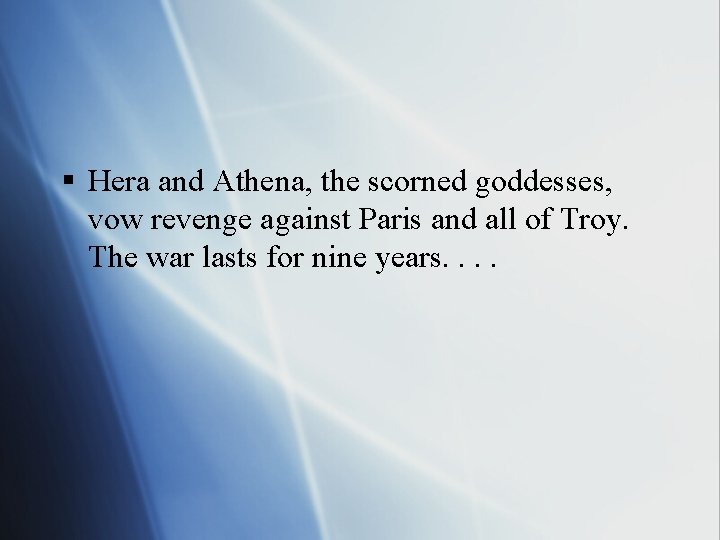 § Hera and Athena, the scorned goddesses, vow revenge against Paris and all of