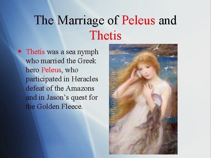 The Marriage of Peleus and Thetis § Thetis was a sea nymph who married