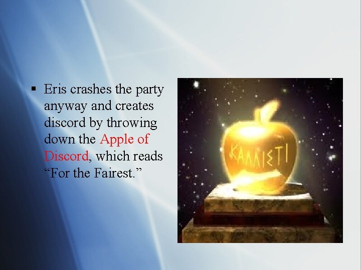 § Eris crashes the party anyway and creates discord by throwing down the Apple