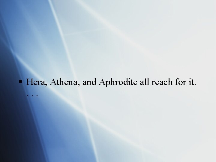 § Hera, Athena, and Aphrodite all reach for it. . 