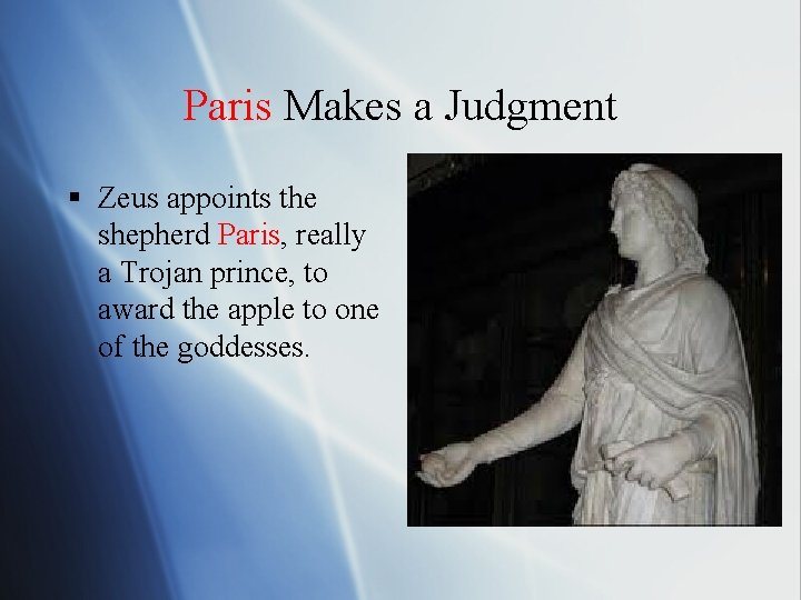 Paris Makes a Judgment § Zeus appoints the shepherd Paris, really a Trojan prince,