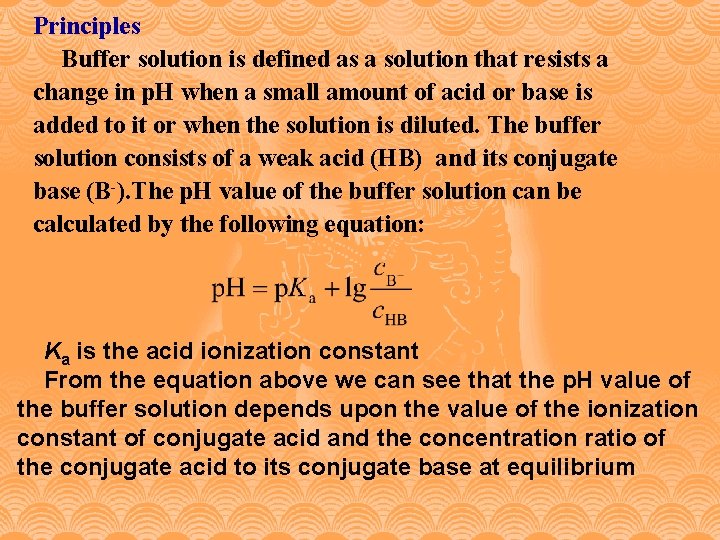 Principles Buffer solution is defined as a solution that resists a change in p.