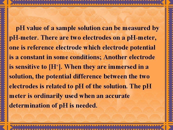 p. H value of a sample solution can be measured by p. H-meter. There