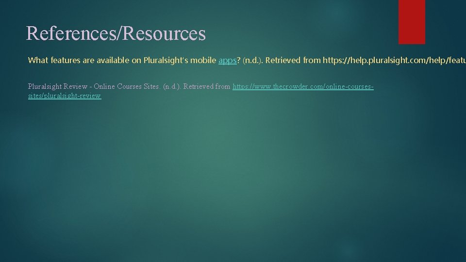 References/Resources What features are available on Pluralsight's mobile apps? (n. d. ). Retrieved from