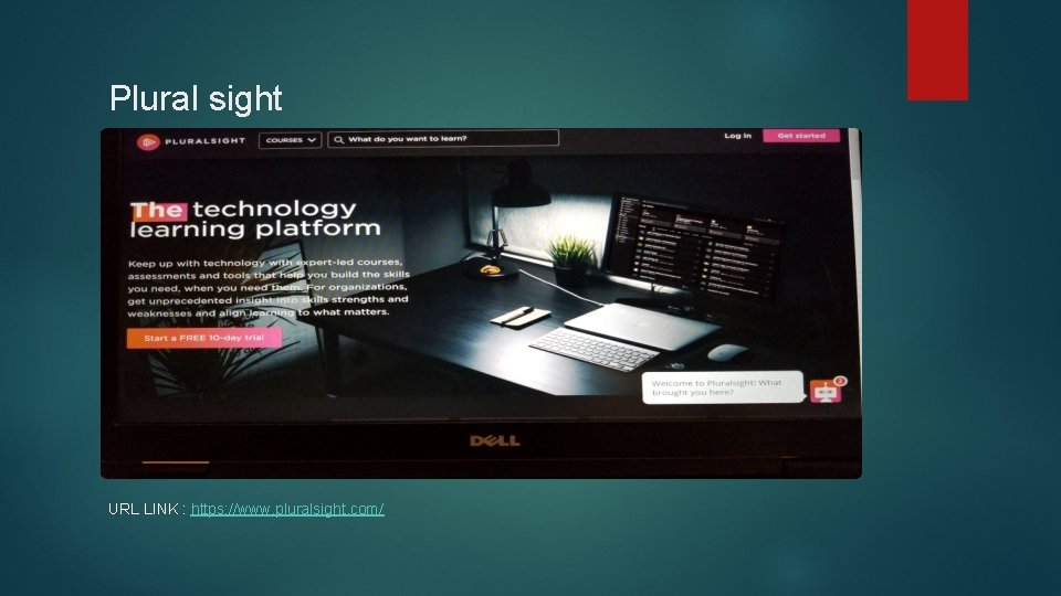 Plural sight URL LINK : https: //www. pluralsight. com/ 