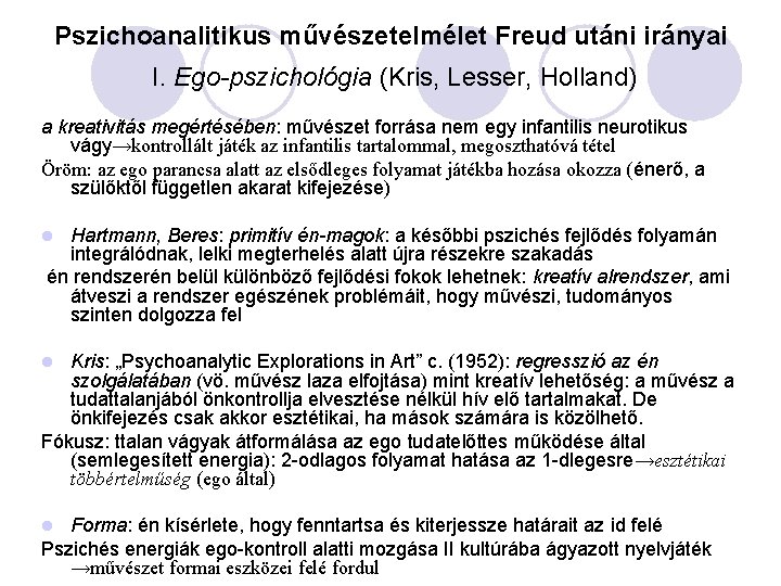 Pszichoanalitikus művészetelmélet Freud utáni irányai I. Ego-pszichológia (Kris, Lesser, Holland) a kreativitás megértésében: művészet