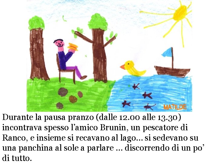 Durante la pausa pranzo (dalle 12. 00 alle 13. 30) incontrava spesso l’amico Brunin,