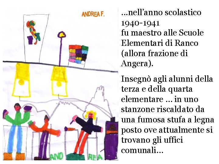 . . . nell’anno scolastico 1940 -1941 fu maestro alle Scuole Elementari di Ranco