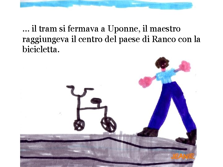 … il tram si fermava a Uponne, il maestro raggiungeva il centro del paese