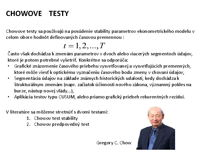 CHOWOVE TESTY Chowove testy sa používajú na posúdenie stability parametrov ekonometrického modelu v celom