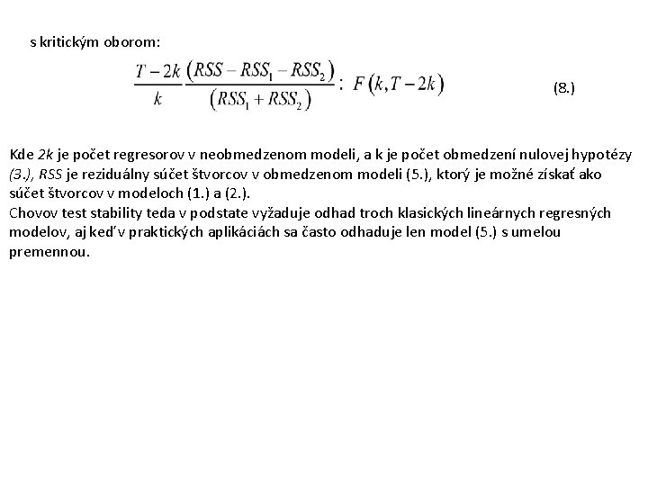 s kritickým oborom: (8. ) Kde 2 k je počet regresorov v neobmedzenom modeli,