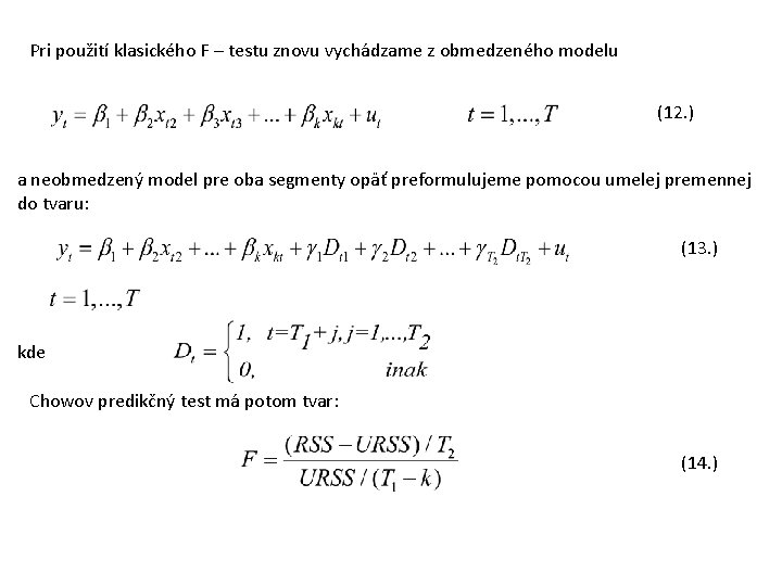 Pri použití klasického F – testu znovu vychádzame z obmedzeného modelu (12. ) a