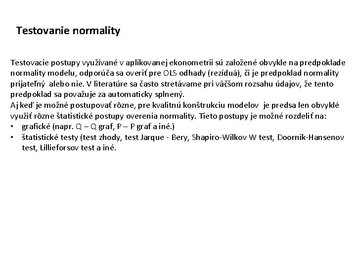 Testovanie normality Testovacie postupy využívané v aplikovanej ekonometrii sú založené obvykle na predpoklade normality