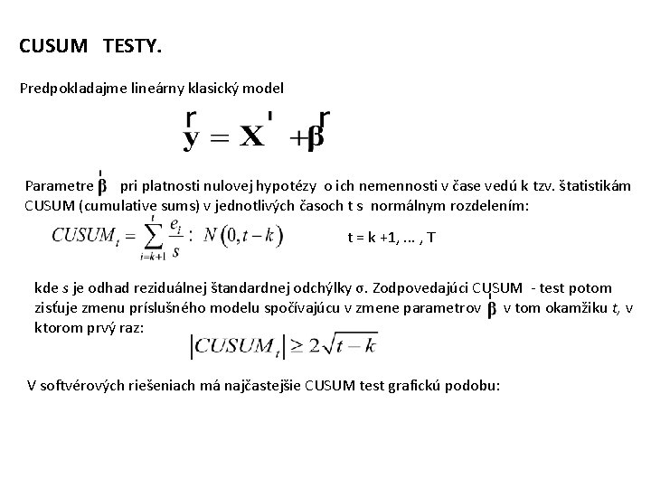 CUSUM TESTY. Predpokladajme lineárny klasický model Parametre pri platnosti nulovej hypotézy o ich nemennosti