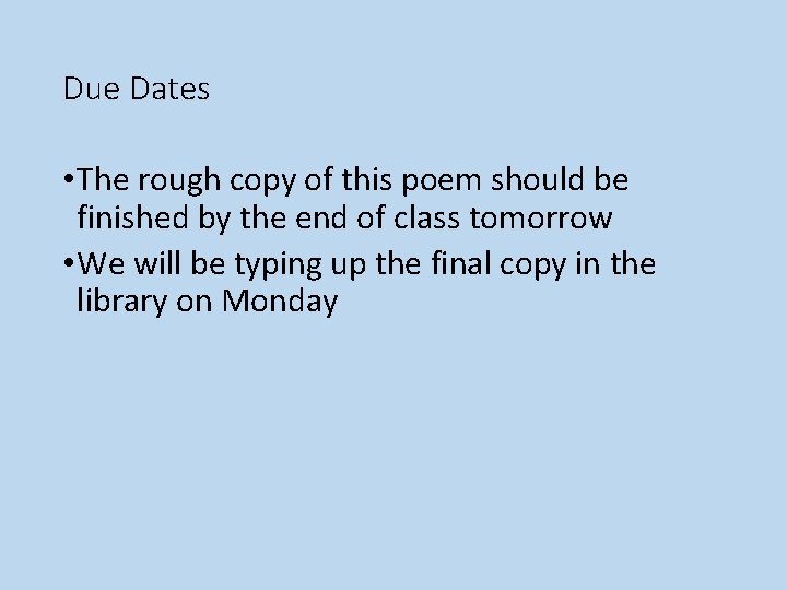 Due Dates • The rough copy of this poem should be finished by the