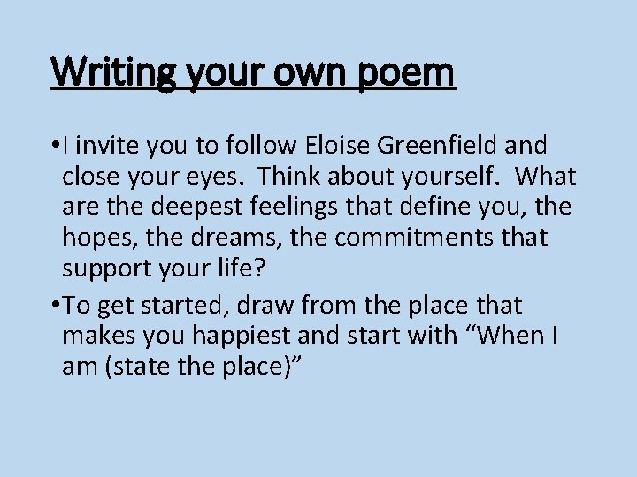 Writing your own poem • I invite you to follow Eloise Greenfield and close