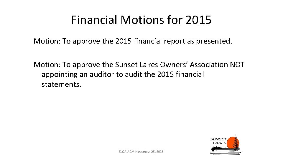 Financial Motions for 2015 Motion: To approve the 2015 financial report as presented. Motion: