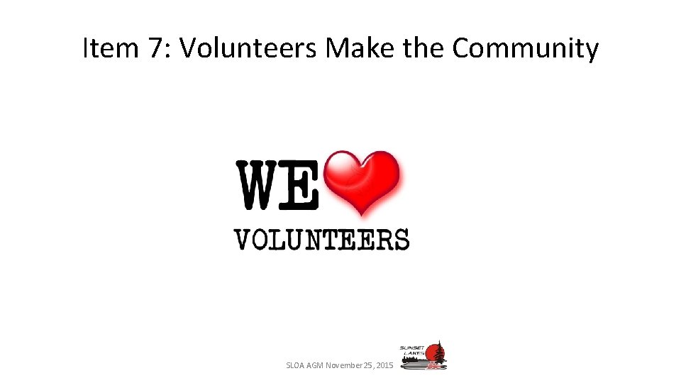 Item 7: Volunteers Make the Community SLOA AGM November 25, 2015 