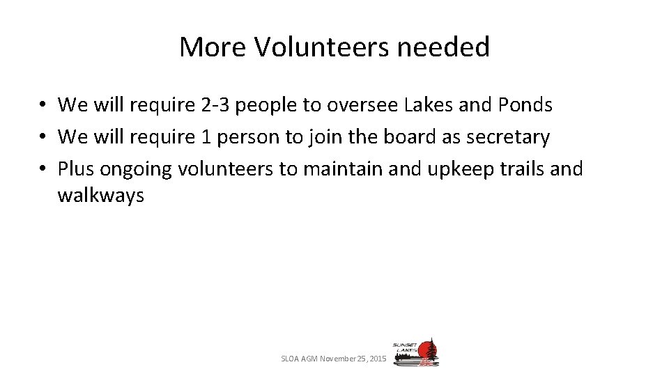 More Volunteers needed • We will require 2 -3 people to oversee Lakes and