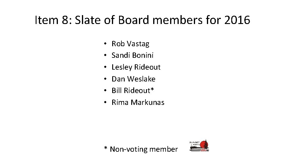 Item 8: Slate of Board members for 2016 • • • Rob Vastag Sandi