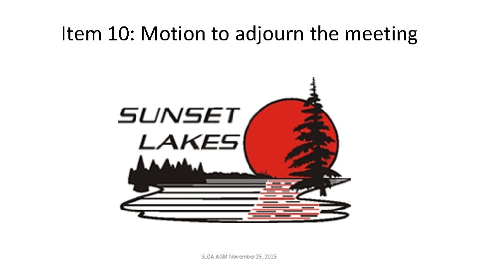 Item 10: Motion to adjourn the meeting SLOA AGM November 25, 2015 