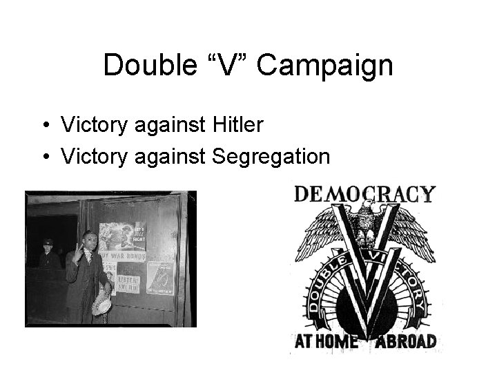 Double “V” Campaign • Victory against Hitler • Victory against Segregation 