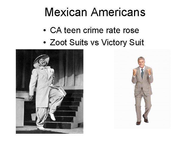 Mexican Americans • CA teen crime rate rose • Zoot Suits vs Victory Suit