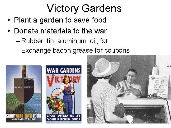 Victory Gardens • Plant a garden to save food • Donate materials to the