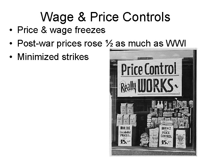 Wage & Price Controls • Price & wage freezes • Post-war prices rose ½