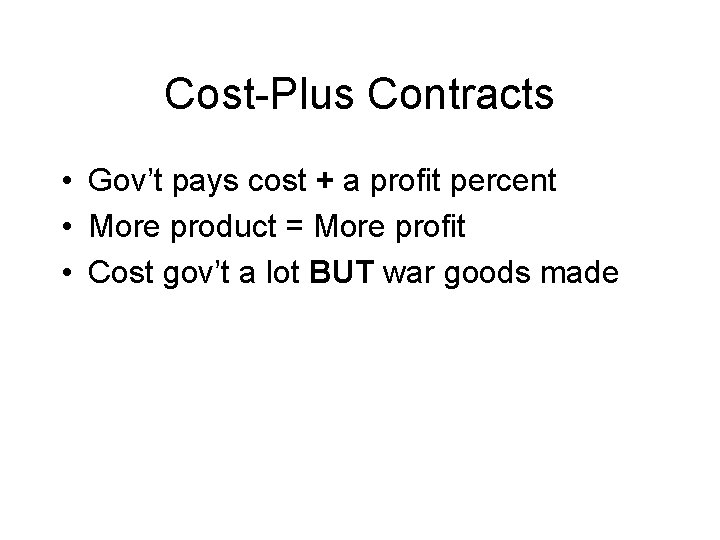 Cost-Plus Contracts • Gov’t pays cost + a profit percent • More product =